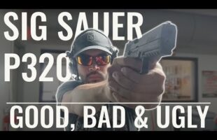 Sig P320: The Good, The Bad, and The Ugly